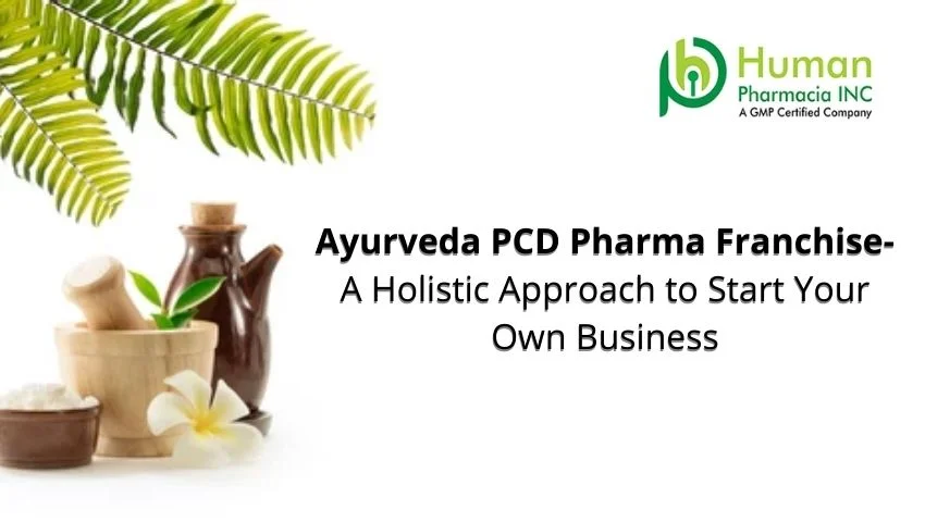 Ayurveda PCD Pharma Franchise-A Holistic Approach to Start Your Own Business