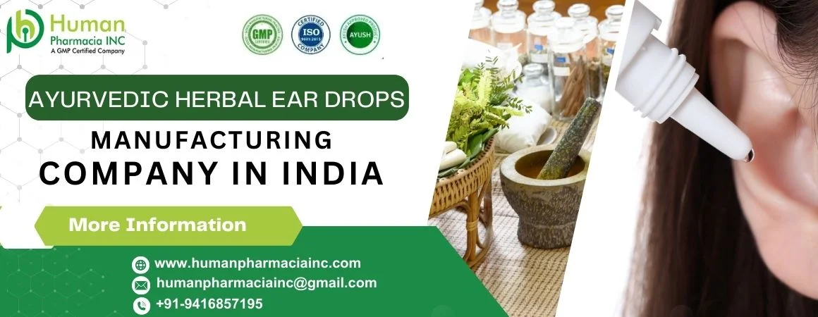 Exploring The Benefits of Ayurvedic Herbal Ear Drops Manufacturing by Human Pharmacia